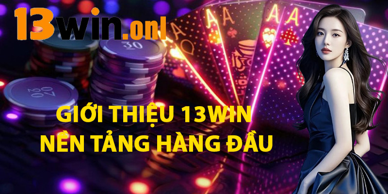 Giới Thiệu 13win – Thương Hiệu Đáng Tin Cậy Nhất 2025 1 Giới Thiệu 13win Nền Tảng Hàng Đầu