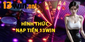 Hình Thức Nạp Tiền 13win