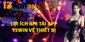 Lợi Ích Khi Tải App 13win Về Thiết Bị