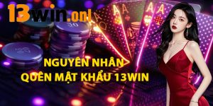 Nguyên Nhân Quên Mật Khẩu 13win